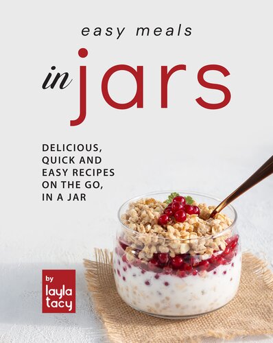 Easy Recipes in Jars: Delicious, Quick and Easy Recipes on the Go, in a Jar