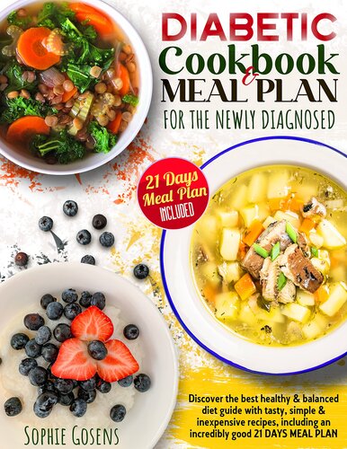 Diabetic Cookbook And Meal Plan For The Newly Diagnosed: Discover the Best Healthy & Balanced Diet Guide With Tasty, Simple & Inexpensive Recipes, Including an Incredibly Good 21 Days Meal Plan