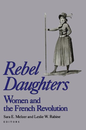 Rebel Daughters: Women and the French Revolution (Publications of the University of California Humanities Research Institute)