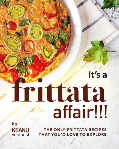 It's a Frittata Affair!!!: The Only Frittata Recipes That You’d Love to Explore