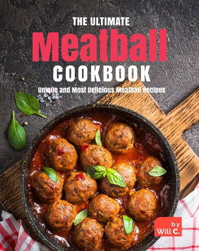 The Ultimate Meatball Cookbook: Unique and Most Delicious Meatball Recipes