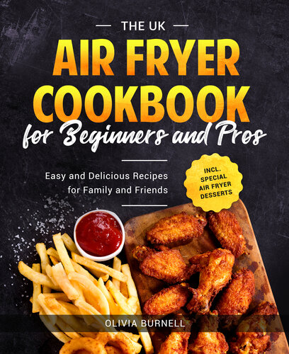 The UK Air Fryer Cookbook for Beginners and Pros: Easy and Delicious Recipes for Family and Friends Incl. Special Air Fryer Desserts