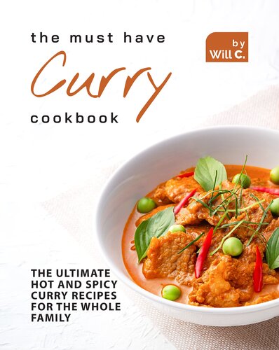 The Must Have Curry Cookbook: The Ultimate Hot and Spicy Curry Recipes for The Whole Family