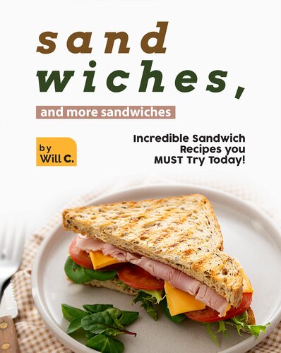 Sandwiches, and More Sandwiches: Incredible Sandwich Recipes you MUST Try Today!