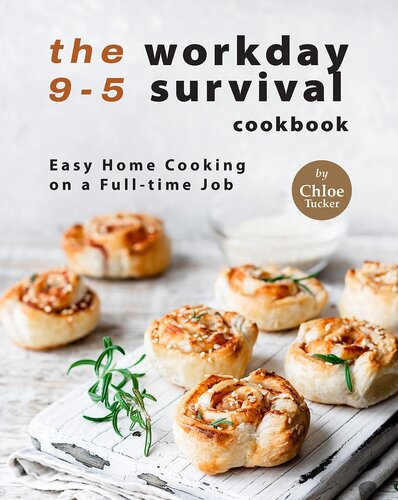 The 9-5 Workday Survival Cookbook: Easy Home Cooking on a Full-time Job