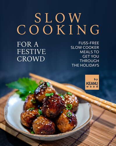 Slow Cooking for a Festive Crowd: Fuss-Free Slow Cooker Meals to Get You Through the Holidays