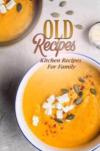 Old Recipes: Kitchen Recipes For Family: Learn To Cook