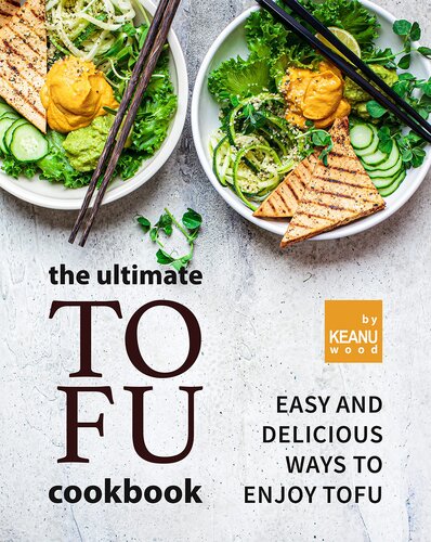 The Ultimate Tofu Cookbook: Easy and Delicious Ways to Enjoy Tofu