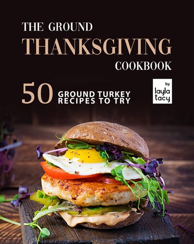 The Ground Thanksgiving Cookbook: 50 Ground Turkey Recipes to Try