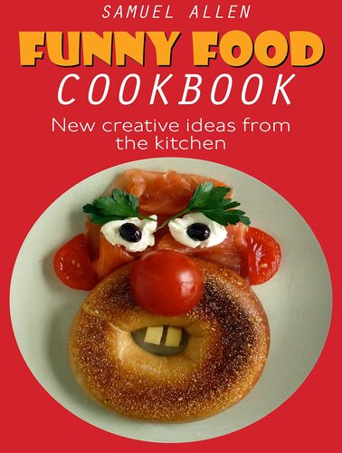 Funny Food Cookbook: New creative ideas from the kitchen
