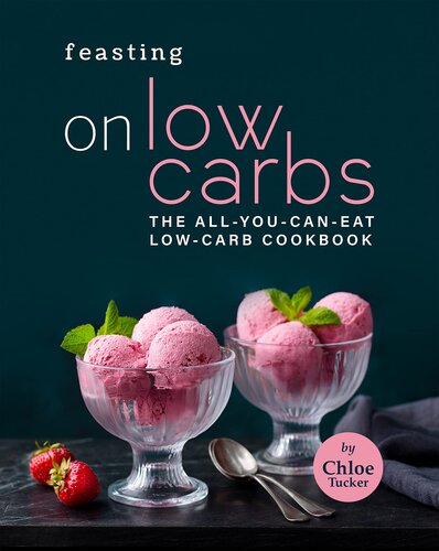 Feasting on Low Carbs: The All-You-Can-Eat Low-Carb Cookbook