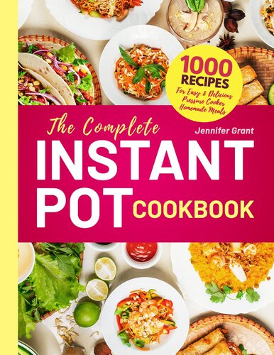 The Complete Instant Pot Cookbook: 1000 Recipes For Easy & Delicious Pressure Cooker Homemade Meals