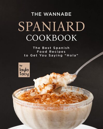 The Wannabe Spaniard Cookbook: The Basic Spanish Food Cookbook to Get You Saying 