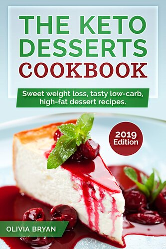 The Keto Desserts Cookbook 2019: 35 Keto Diet Recipes Easy and Delicious to Make (Low-Carb, High-Fat for Starting Keto Diet)