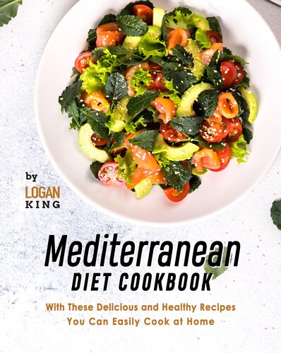 Mediterranean Diet Cookbook: With These Delicious and Healthy Recipes You Can Easily Cook at Home
