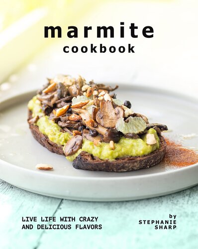 Marmite Cookbook: Live Life with Crazy and Delicious Flavors