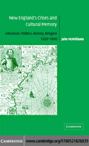 New England’s Crises and Cultural Memory: Literature, Politics, History, Religion, 1620-1860