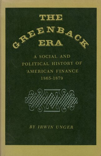 The Greenback Era: A Social and Political History of American Finance 1865-1879