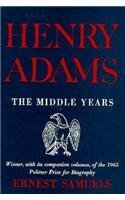 Henry Adams: The Middle Years (Belknap Press)