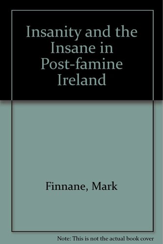 Insanity and the Insane in Post-famine Ireland