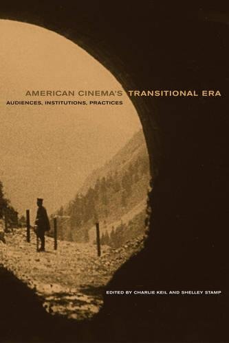American Cinema’s Transitional Era: Audiences, Institutions, Practices