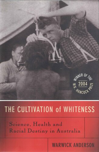 The Cultivation of Whiteness: Science, Health and Racial Destiny in Australia