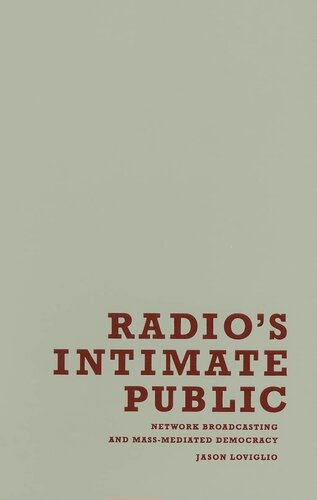Radio s Intimate Public: Network Broadcasting and Mass-Mediated Democracy