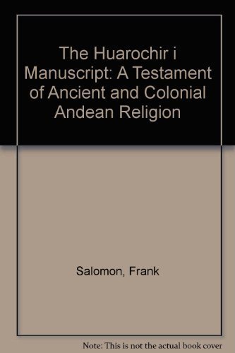 The Huarochiri Manuscript: A Testament of Ancient and Colonial Andean Religion