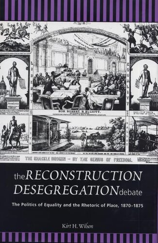 The Reconstruction Desegregation Debate: The Policies of Equality and the Rhetoric of Place, 1870-1875 (Rhetoric & Public Affairs)