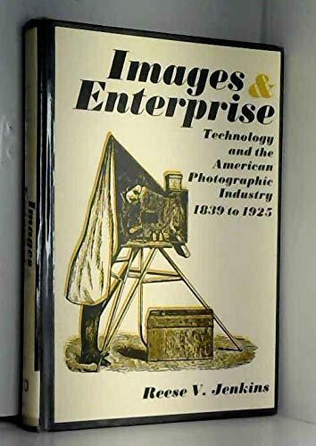 Images and Enterprise: Technology and the American Photographic Industry, 1839-1925 (Johns Hopkins Studies in the History of Technology)