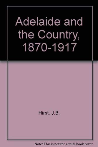 Adelaide and the country, 1870-1917;: Their social and political relationship
