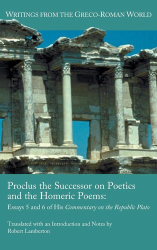 Proclus the Successor on Poetics and the Homeric Poems: Essays 5 and 6 of His Commentary on the Republic of Plato (Society of Biblical Literature: Writings of the Greco-Roman World)