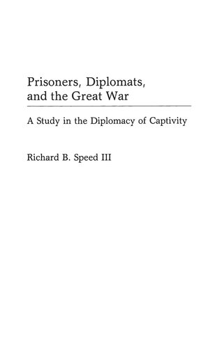 Prisoners, Diplomats, and the Great War: A Study in the Diplomacy of Captivity (Contributions in Military Studies)