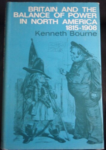Britain and the Balance of Power in North America, 1815-1908