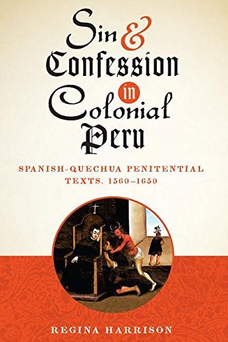 Sin and Confession in Colonial Peru: Spanish-Quechua Penitential Texts, 1560-1650 (Joe R. and Teresa Lozano Long Series in Latin American and L)