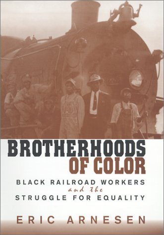 Brotherhoods of Color: Black Railroad Workers and the Struggle for Equality