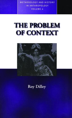 The Problem of Context: Perspectives from Social Anthropology and Elsewhere (Methodology & History in Anthropology, 4)