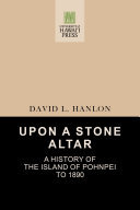 Upon a Stone Altar: A History of the Island of Pohnpei to 1890