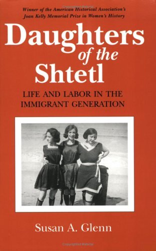 Daughters of the Shtetl: Life and Labor in the Immigrant Generation