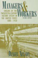 Managers and Workers: Origins of the Twentieth-Century Factory System in the United States, 1880–1920