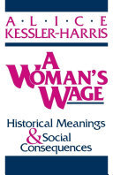 A Woman's Wage: Historical Meanings and Social Consequences