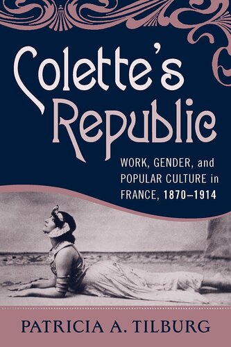Colette's republic: work, gender, and popular culture in France, 1870-1914