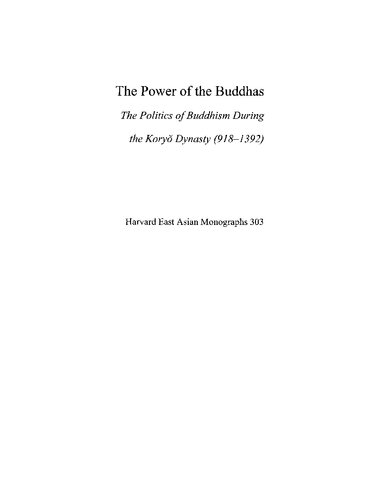The Power of the Buddhas: The Politics of Buddhism During the Koryo Dynasty (918-1392)