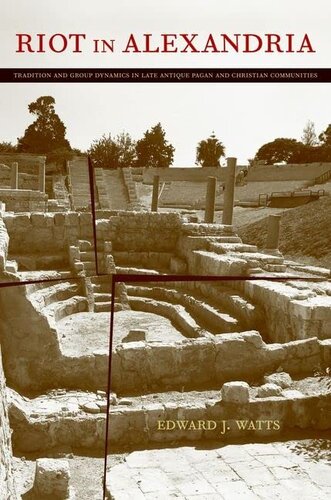 Riot in Alexandria: tradition and group dynamics in late antique pagan and Christian communities