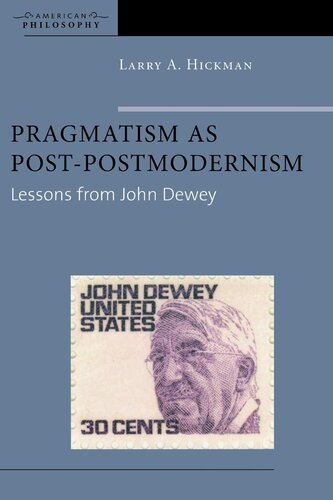 Pragmatism as Post-Postmodernism: Lessons from John Dewey (American Philosophy)