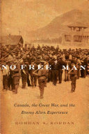 No free man: Canada, the Great War, and the enemy alien experience