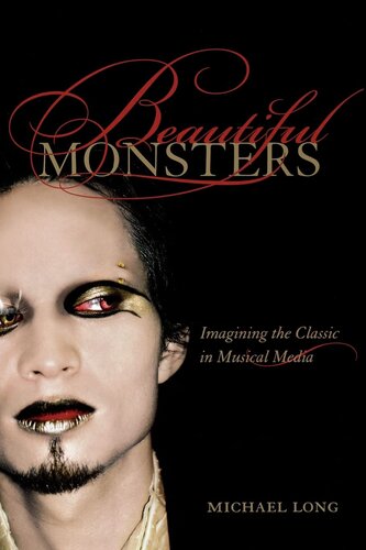Beautiful monsters: imagining the classic in musical media