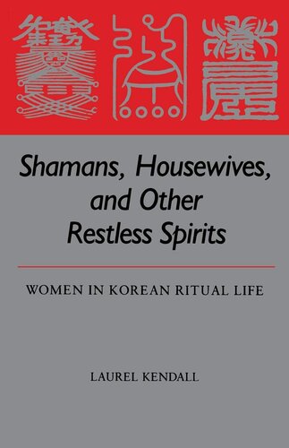 Shamans, housewives, and other restless spirits: women in Korean ritual life