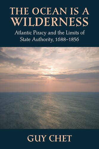 The ocean is a wilderness: Atlantic piracy and the limits of state authority, 1688-1856