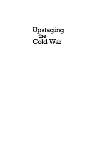 Upstaging the Cold War: American dissent and cultural diplomacy, 1940-1960